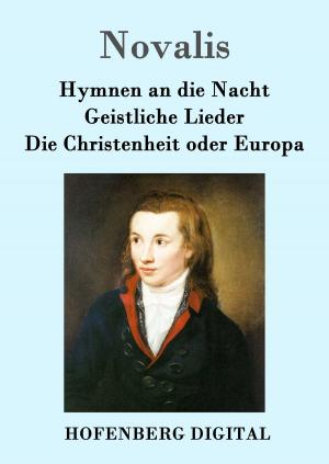Cover of the book Hymnen an die Nacht / Geistliche Lieder / Die Christenheit oder Europa by Wilhelm Hauff