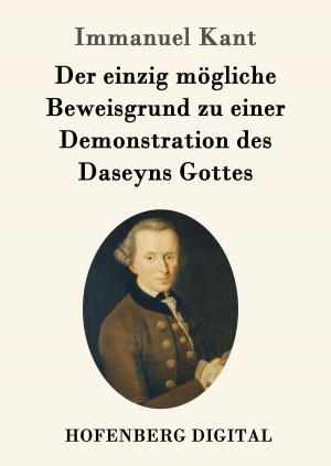 Cover of the book Der einzig mögliche Beweisgrund zu einer Demonstration des Daseyns Gottes by Johann Wolfgang Goethe