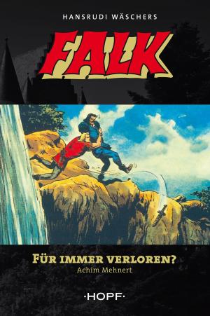 Cover of the book Falk 4: Für immer verloren? by Hansrudi Wäscher, Achim Mehnert