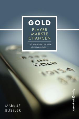 Cover of the book Gold - Player, Märkte, Chancen by Peter Thilo Hasler