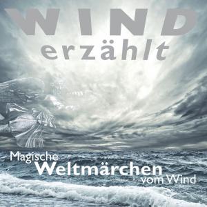 Cover of the book Wind erzählt - Magische Weltmärchen vom Wind by Tobias Koch