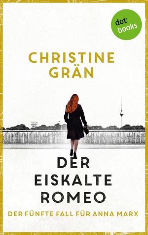 Cover of the book Der eiskalte Romeo - Der fünfte Fall für Anna Marx by Christiane Martini