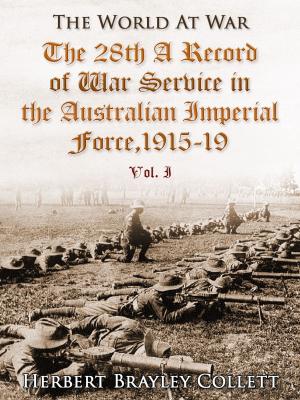Cover of the book The 28th: A Record of War Service in the Australian Imperial Force, 1915-19, Vol. I by Jerome K. Jerome