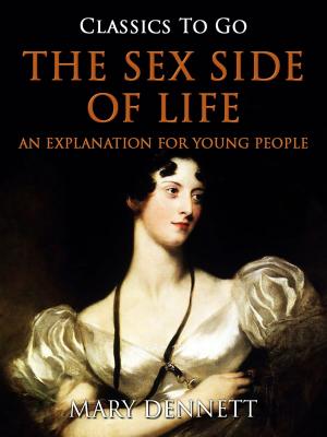 Cover of the book The Sex Side of Life / An Explanation for Young People by Karl Bleibtreu