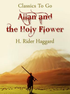 Cover of the book Allan and the Holy Flower by Edward Bulwer- Lytton