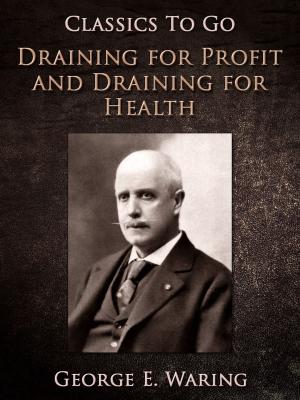 Cover of the book Draining for Profit, and Draining for Health by H. C. (