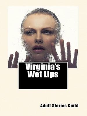 Cover of the book Virginia's Wet Lips (Empowered Slut Erotica) by Claire Matturro