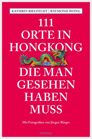 Book cover of 111 Orte in Hongkong, die man gesehen haben muss