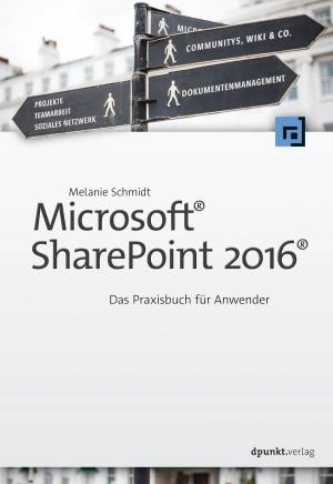 Cover of the book Microsoft® SharePoint 2016® by Uwe Haneke, Stephan Trahasch, Michael Zimmer, Carsten Felden