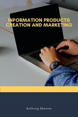 Cover of the book Information Products Creation and Marketing by Alecu Vlad, Grant Cardone