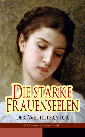 Cover of the book Die starke Frauenseelen der Weltliteratur (26 Romane in einem Band) by Franz  Kafka