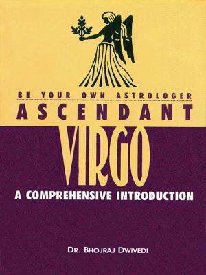 Cover of the book Be Your Own Astrologer : Ascendant Virgo by Dr. Bhojraj Dwivedi, Pt. Ramesh Dwivedi