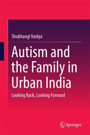 Cover of the book Autism and the Family in Urban India by Prithwi Raj Verma, Arvind Kumar, Govind Singh Saharan, Prabhu Dayal Meena