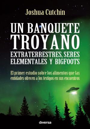 Book cover of Un banquete troyano: extraterrestres, seres elementales y bigfoots