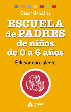 Cover of the book Escuela de Padres de niños de 0 a 6 años by Profit Editorial