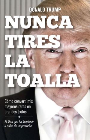 Cover of the book Nunca tires la toalla by Laura Morales