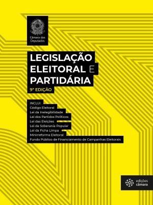 Cover of the book Legislação eleitoral e partidária by Câmara dos Deputados, Edições Câmara