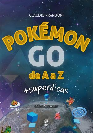 Cover of the book Pokémon GO de A a Z by Ceni, Rogério; Plihal, André