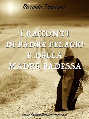Cover of the book I racconti di Padre Pelagio e della Madre Badessa by Ricardo Tronconi