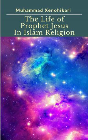 Cover of the book The Life of Prophet Jesus In Islam Religion by Flax Perry