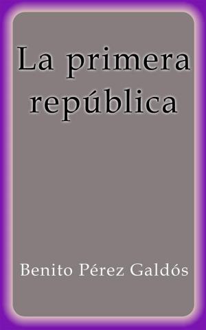 Cover of the book La primera república by Benito Pérez Galdós