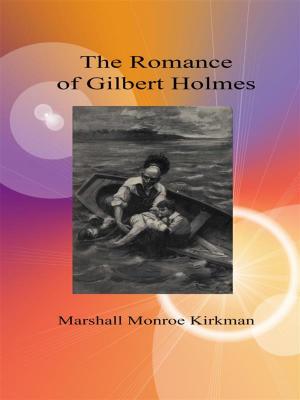 Cover of the book The Romance of Gilbert Holmes by Shane A. Mason