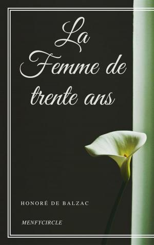 Cover of the book La Femme de trente ans by Honoré de Balzac, Philarète Chasles, Charles Rabou