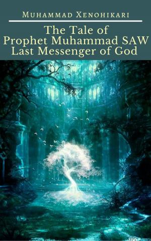 Cover of the book The Tale of Prophet Muhammad SAW Last Messenger of God by Jesse Steele