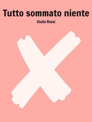 Cover of the book Tutto sommato niente by Stéphane Scotto Di Rinaldi