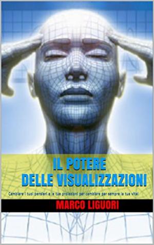 Cover of the book Il Potere delle Visualizzazioni by Marco Liguori