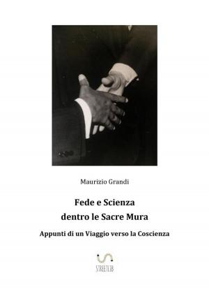 Cover of the book Fede e Scienza dentro le Sacre Mura. Appunti di un Viaggio verso la Coscienza by Earl Thompson
