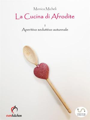 Cover of the book La cucina di Afrodite - 1. Aperitivo seduttivo - Autunno by Watchers Weight
