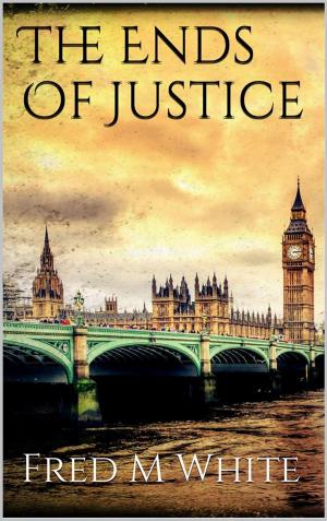 Cover of the book The Ends Of Justice by Fred M. White