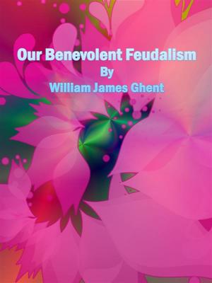 Cover of the book Our Benevolent Feudalism by William James