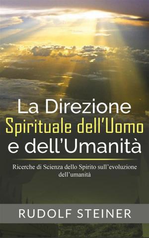 Cover of the book La Direzione Spirituale dell’uomo e dell’umanità - Ricerche di Scienza dello Spirito sull’evoluzione dell’umanità by Hans Holzer