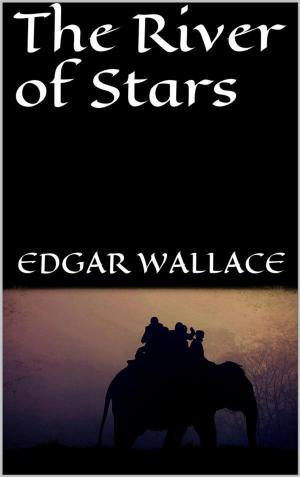 Cover of the book The River of Stars by Edgar Wallace, AA. VV.