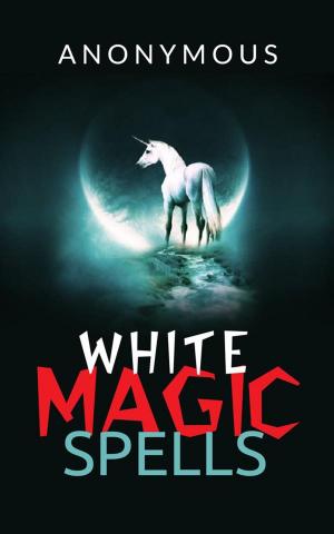 Cover of the book White magic spells by Anonymous, anonymous