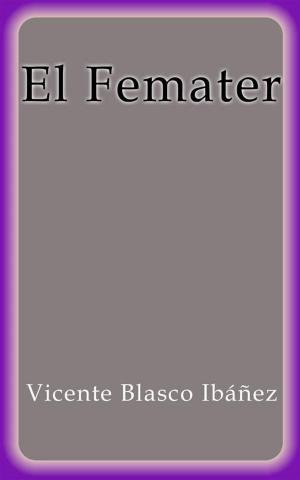 Cover of the book El Femater by Vicente Blasco Ibáñez