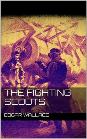 Cover of the book The Fighting Scouts by Edgar Wallace, AA. VV.