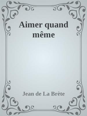 Cover of the book Aimer quand même by Jan Morrill, Pamela Foster, Staci Troilo, Joan Hall, P.C. Zick, Janna Hall, Michele Jones, Francis Guenette, Lorna Faith