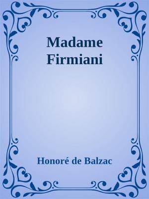 Cover of the book Madame Firmiani by Honoré de Balzac, Philarète Chasles, Charles Rabou