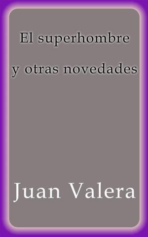 Cover of the book El superhombre y otras novedades by Juan Valera