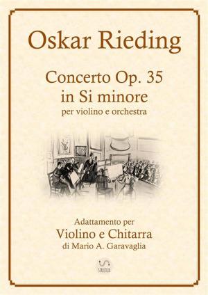 bigCover of the book Oskar Rieding - Concerto per violino e orchestra d'archi, in Si minore, Op, 35 - Adattamento per Violino e Chitarra by 