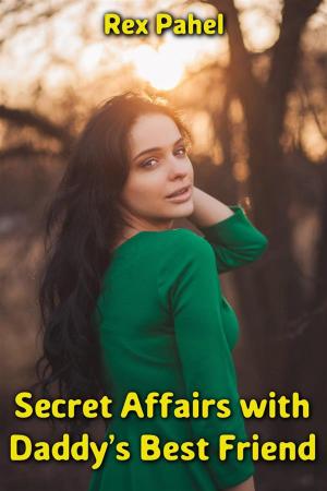 Cover of the book Secret Affairs with Daddy’s Best Friend by Lux Zakari