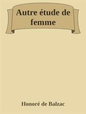 Cover of the book Autre étude de femme by Honoré de Balzac