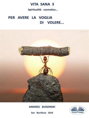 Cover of the book Vita sana 3. Per avere la voglia di volere. by Theresa Linden