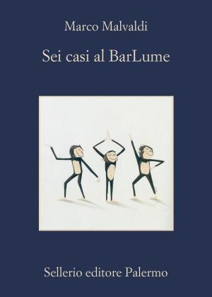 Cover of the book Sei casi al BarLume by Giosuè Calaciura