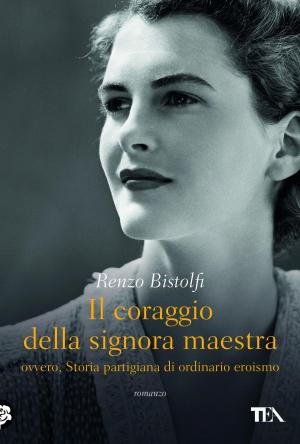 Cover of the book Il coraggio della signora maestra, ovvero, Storia partigiana di ordinario eroismo by Pat O'Shea