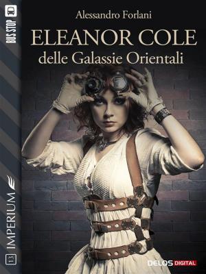 Cover of the book Eleanor Cole delle Galassie Orientali by Mattia Nicolò Scavo