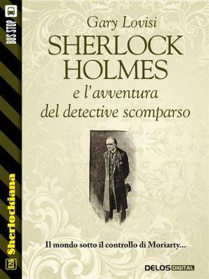 Cover of the book Sherlock Holmes e l'avventura del detective scomparso by Lisa Morton